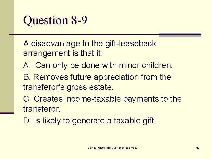 Question 8 -9 A disadvantage to the gift-leaseback arrangement is that it: A. Can