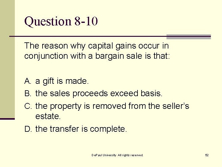 Question 8 -10 The reason why capital gains occur in conjunction with a bargain