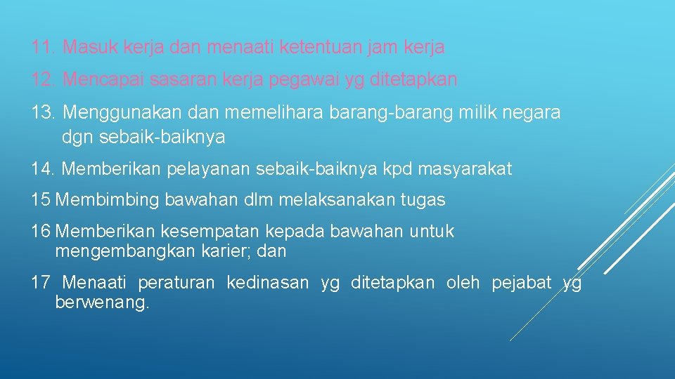 11. Masuk kerja dan menaati ketentuan jam kerja 12. Mencapai sasaran kerja pegawai yg