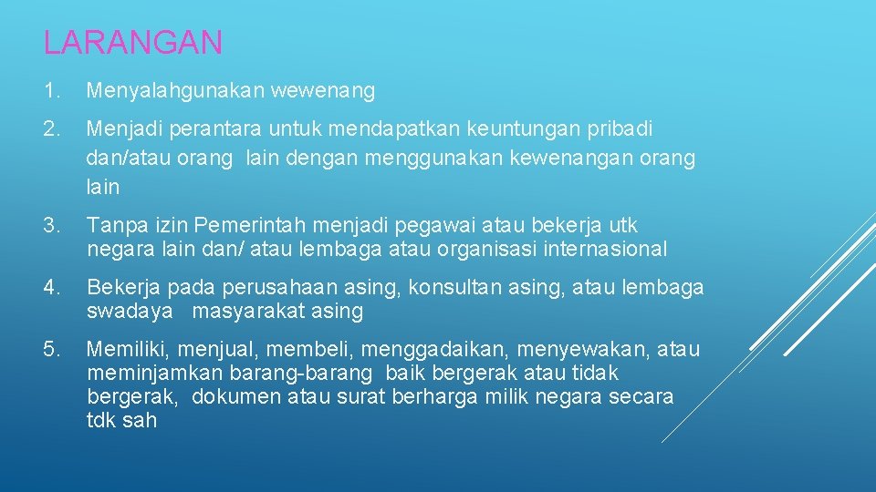 LARANGAN 1. Menyalahgunakan wewenang 2. Menjadi perantara untuk mendapatkan keuntungan pribadi dan/atau orang lain