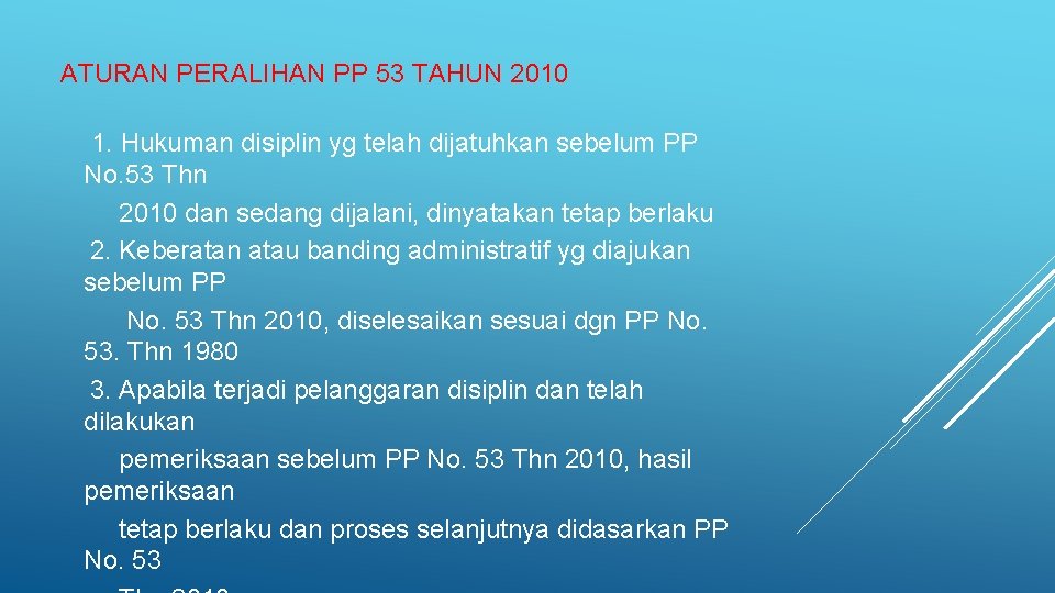 ATURAN PERALIHAN PP 53 TAHUN 2010 1. Hukuman disiplin yg telah dijatuhkan sebelum PP