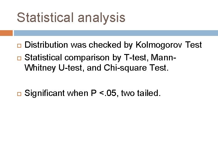 Statistical analysis Distribution was checked by Kolmogorov Test Statistical comparison by T-test, Mann. Whitney