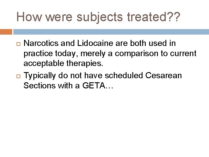 How were subjects treated? ? Narcotics and Lidocaine are both used in practice today,