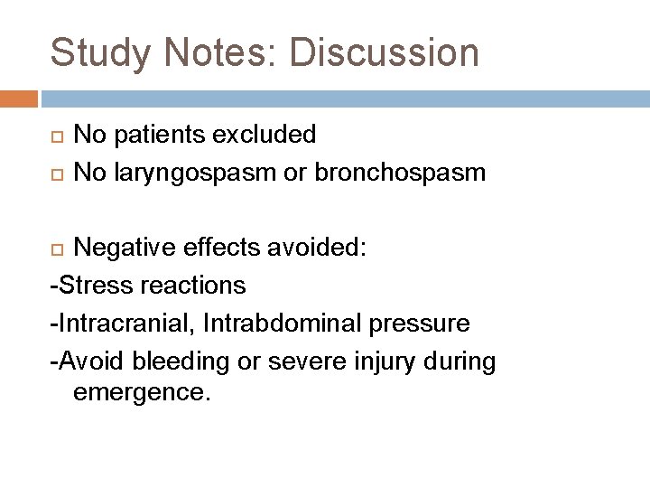 Study Notes: Discussion No patients excluded No laryngospasm or bronchospasm Negative effects avoided: -Stress