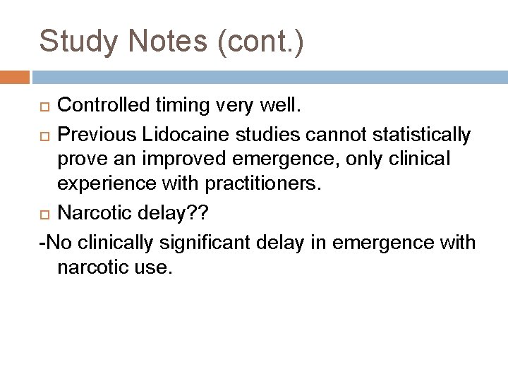 Study Notes (cont. ) Controlled timing very well. Previous Lidocaine studies cannot statistically prove