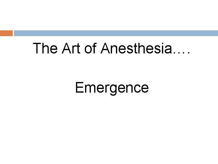 The Art of Anesthesia…. Emergence 