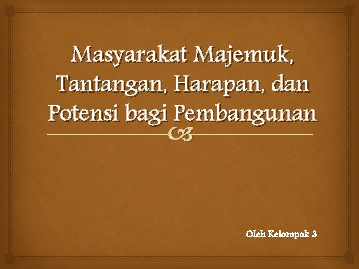 Masyarakat Majemuk Tantangan Harapan Dan Potensi Bagi Pembangunan Masyarakat Majemuk Tantangan Harapan Dan Potensi Bagi Pembangunan