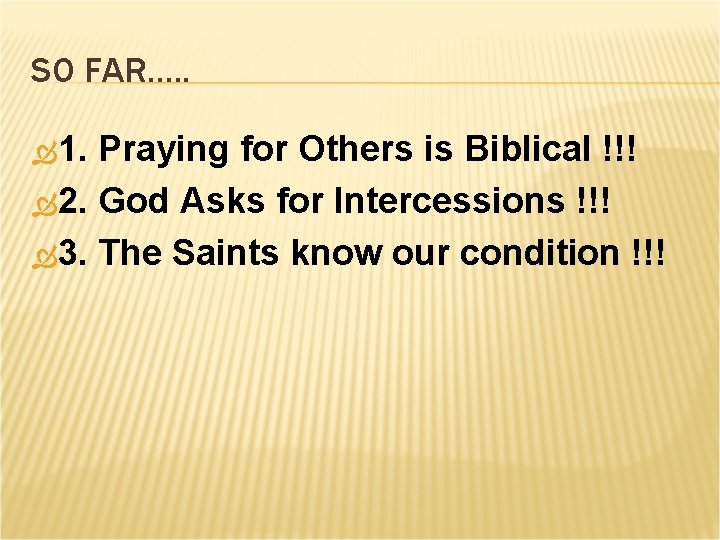 SO FAR…. . 1. Praying for Others is Biblical !!! 2. God Asks for