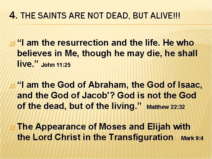 4. THE SAINTS ARE NOT DEAD, BUT ALIVE!!! “I am the resurrection and the