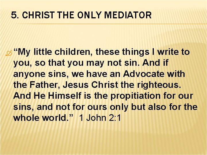 5. CHRIST THE ONLY MEDIATOR “My little children, these things I write to you,