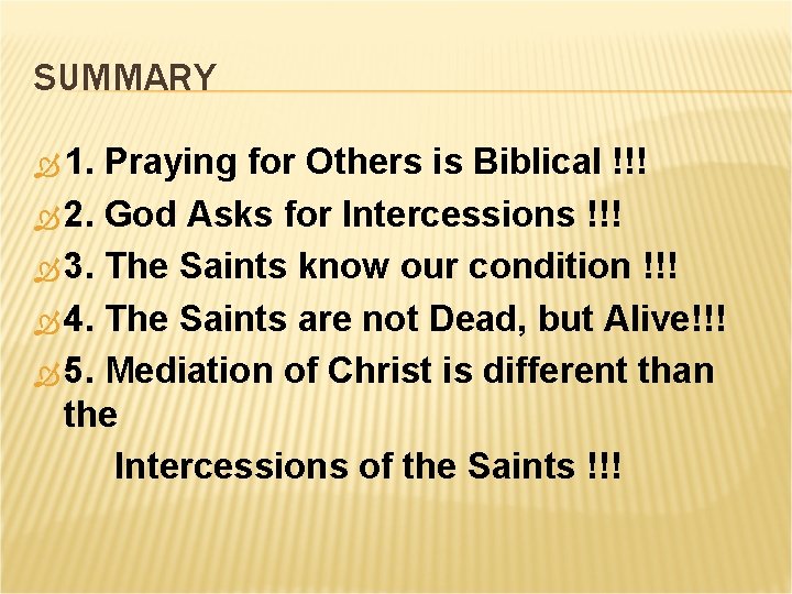 SUMMARY 1. Praying for Others is Biblical !!! 2. God Asks for Intercessions !!!