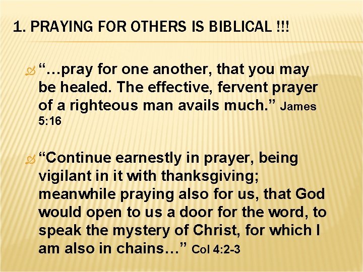 1. PRAYING FOR OTHERS IS BIBLICAL !!! “…pray for one another, that you may