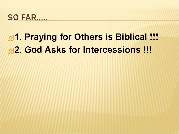 SO FAR…. . 1. Praying for Others is Biblical !!! 2. God Asks for