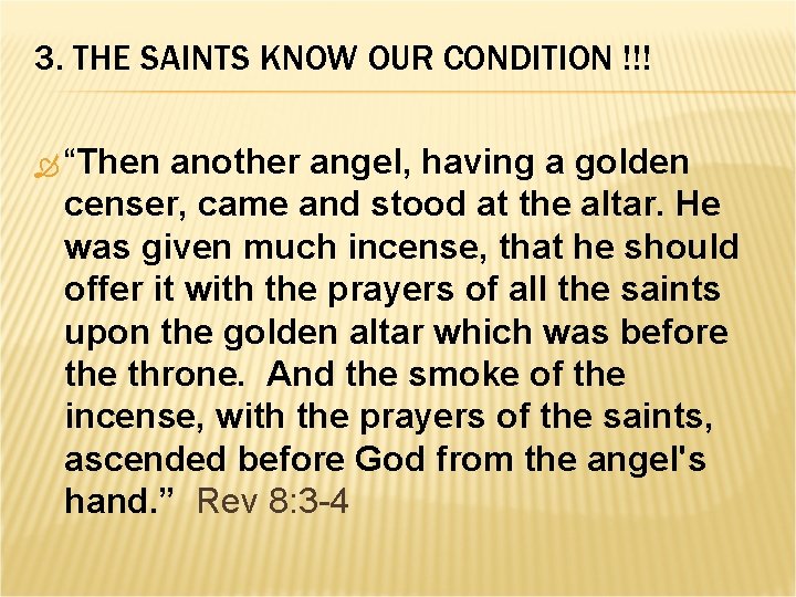 3. THE SAINTS KNOW OUR CONDITION !!! “Then another angel, having a golden censer,