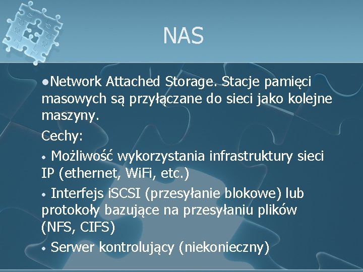 NAS l. Network Attached Storage. Stacje pamięci masowych są przyłączane do sieci jako kolejne
