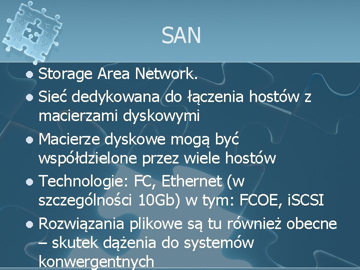SAN Storage Area Network. l Sieć dedykowana do łączenia hostów z macierzami dyskowymi l