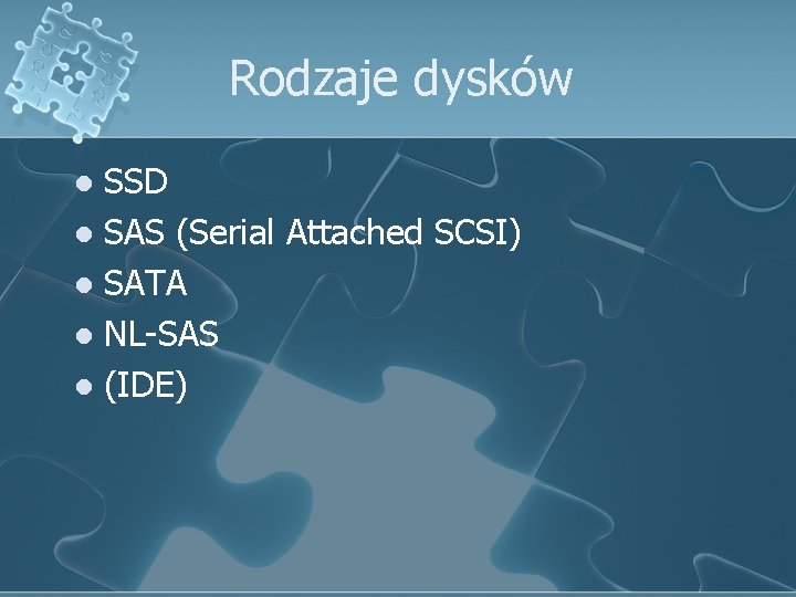 Rodzaje dysków SSD l SAS (Serial Attached SCSI) l SATA l NL-SAS l (IDE)