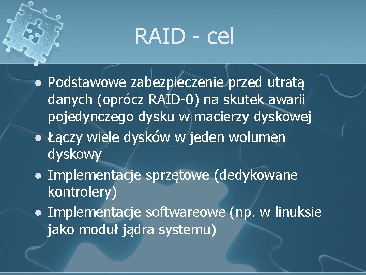 RAID - cel l l Podstawowe zabezpieczenie przed utratą danych (oprócz RAID-0) na skutek