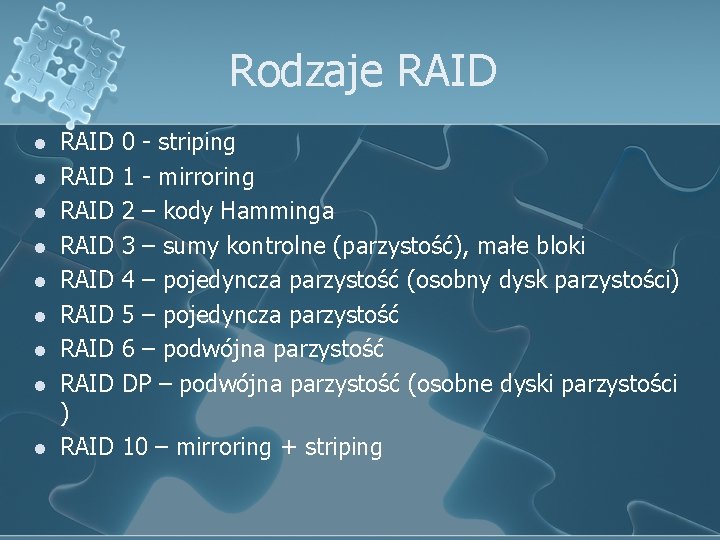 Rodzaje RAID l l l l l RAID 0 - striping RAID 1 -