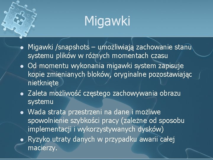 Migawki l l l Migawki /snapshots – umożliwiają zachowanie stanu systemu plików w różnych