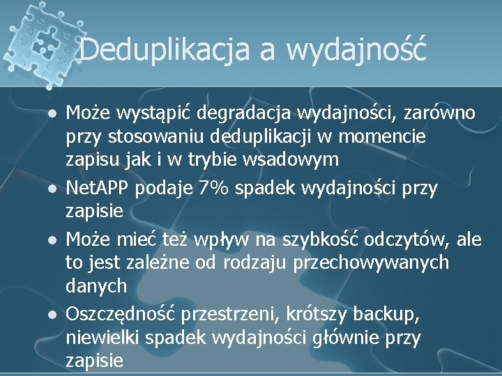 Deduplikacja a wydajność l l Może wystąpić degradacja wydajności, zarówno przy stosowaniu deduplikacji w