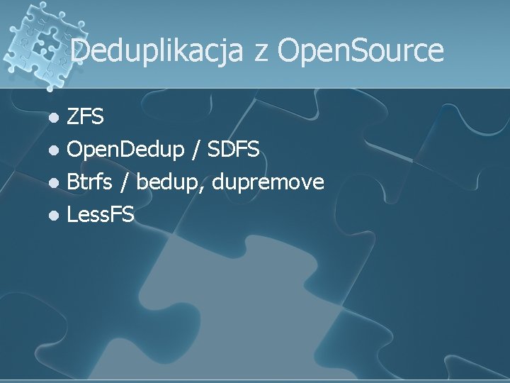 Deduplikacja z Open. Source ZFS l Open. Dedup / SDFS l Btrfs / bedup,