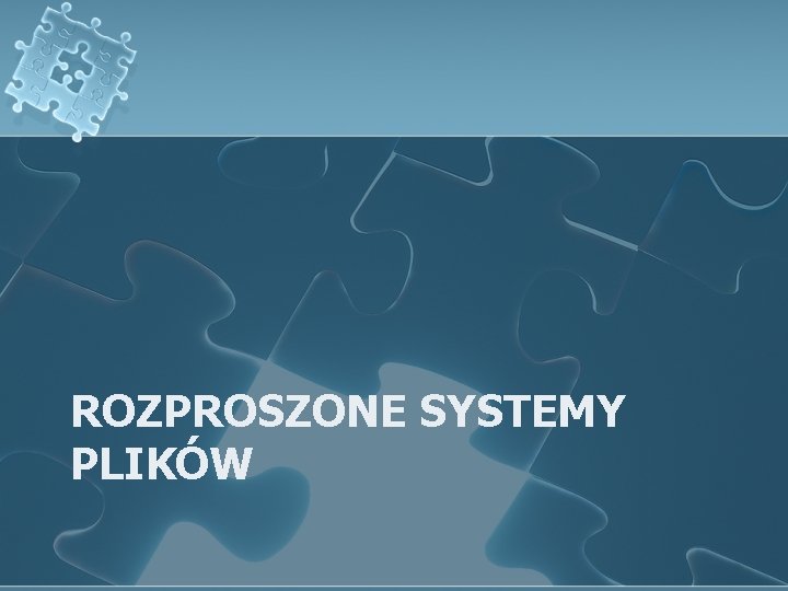 ROZPROSZONE SYSTEMY PLIKÓW 