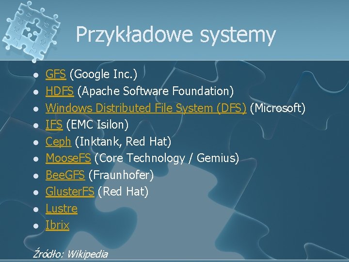 Przykładowe systemy l l l l l GFS (Google Inc. ) HDFS (Apache Software