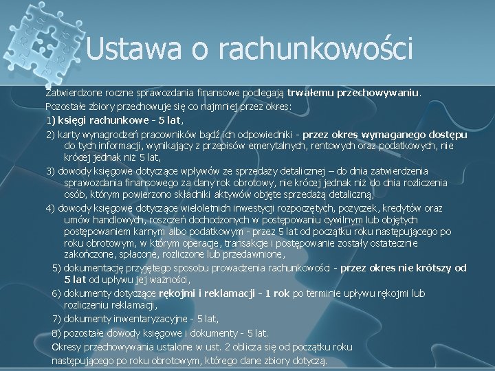 Ustawa o rachunkowości Zatwierdzone roczne sprawozdania finansowe podlegają trwałemu przechowywaniu. Pozostałe zbiory przechowuje się