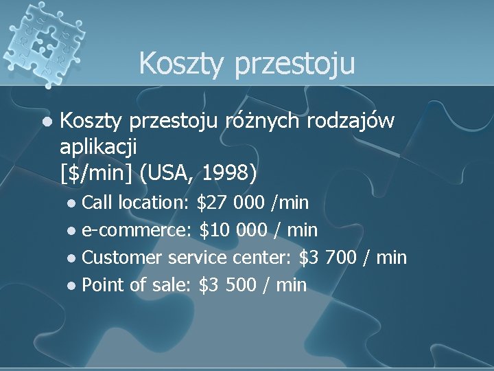 Koszty przestoju l Koszty przestoju różnych rodzajów aplikacji [$/min] (USA, 1998) Call location: $27