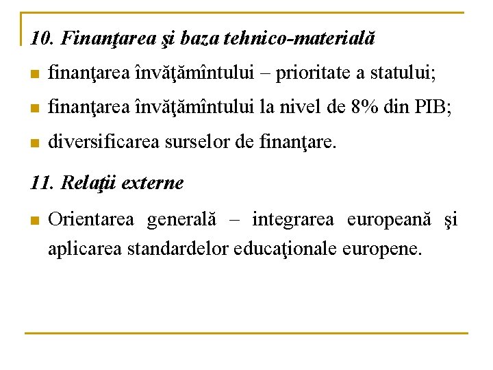 10. Finanţarea şi baza tehnico-materială n finanţarea învăţămîntului – prioritate a statului; n finanţarea