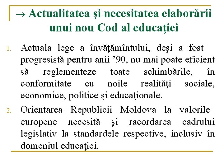 ® Actualitatea şi necesitatea elaborării unui nou Cod al educaţiei 1. 2. Actuala lege