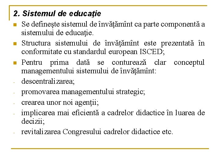 2. Sistemul de educaţie n Se defineşte sistemul de învăţămînt ca parte componentă a