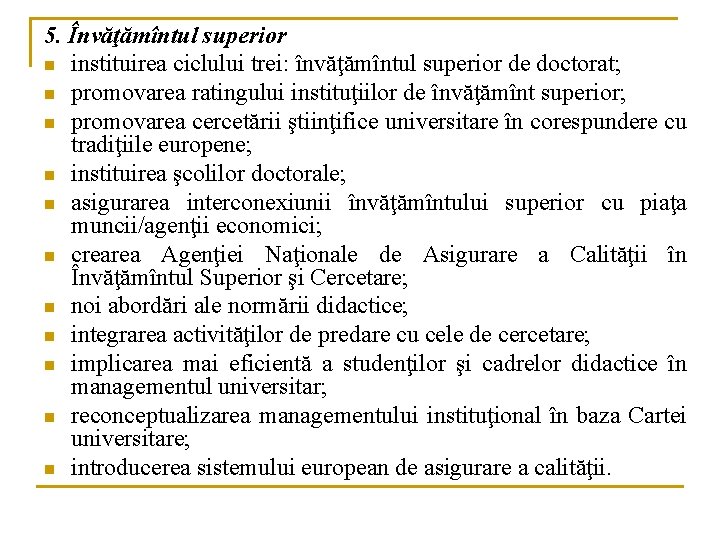 5. Învăţămîntul superior n instituirea ciclului trei: învăţămîntul superior de doctorat; n promovarea ratingului