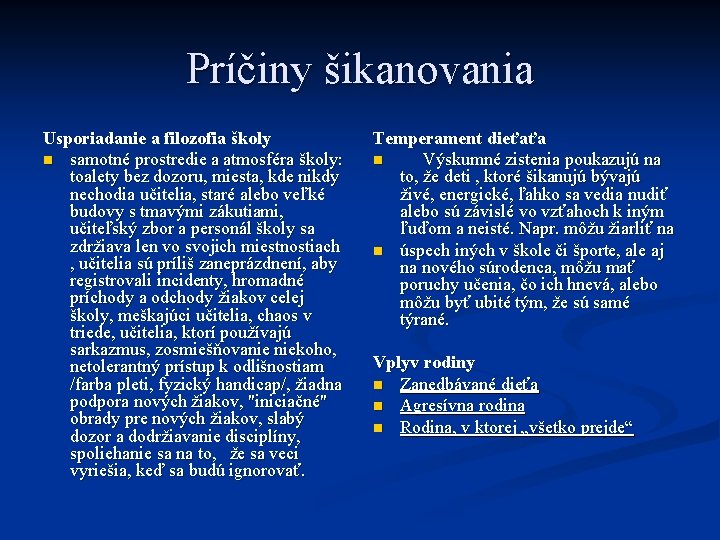 Príčiny šikanovania Usporiadanie a filozofia školy n samotné prostredie a atmosféra školy: toalety bez