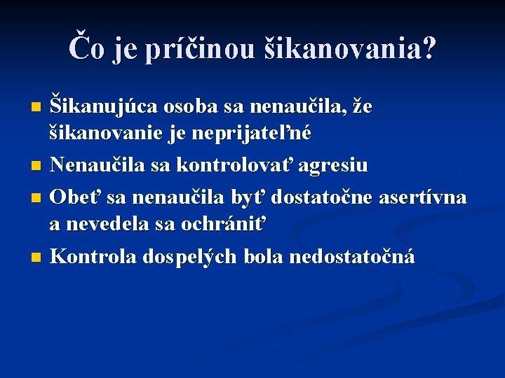 Čo je príčinou šikanovania? Šikanujúca osoba sa nenaučila, že šikanovanie je neprijateľné n Nenaučila