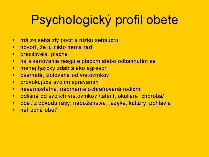 Psychologický profil obete • • • má zo seba zlý pocit a nízku sebaúctu