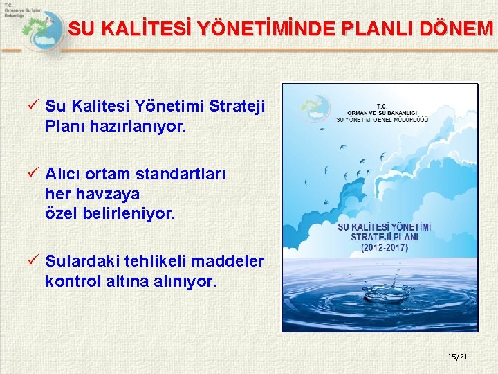 SU KALİTESİ YÖNETİMİNDE PLANLI DÖNEM ü Su Kalitesi Yönetimi Strateji Planı hazırlanıyor. ü Alıcı