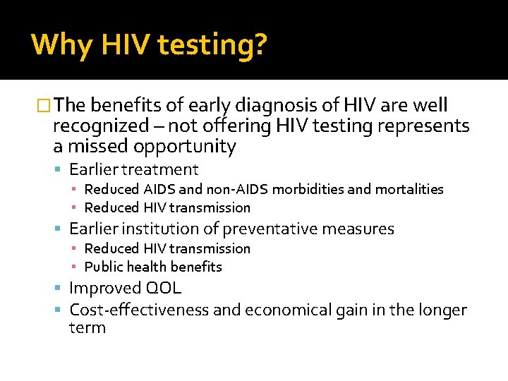 Why HIV testing? �The benefits of early diagnosis of HIV are well recognized –