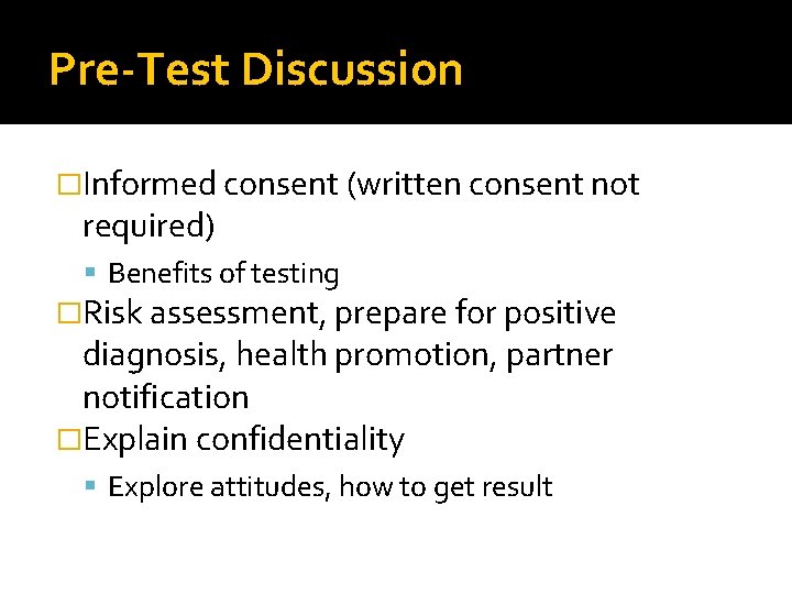 Pre-Test Discussion �Informed consent (written consent not required) Benefits of testing �Risk assessment, prepare