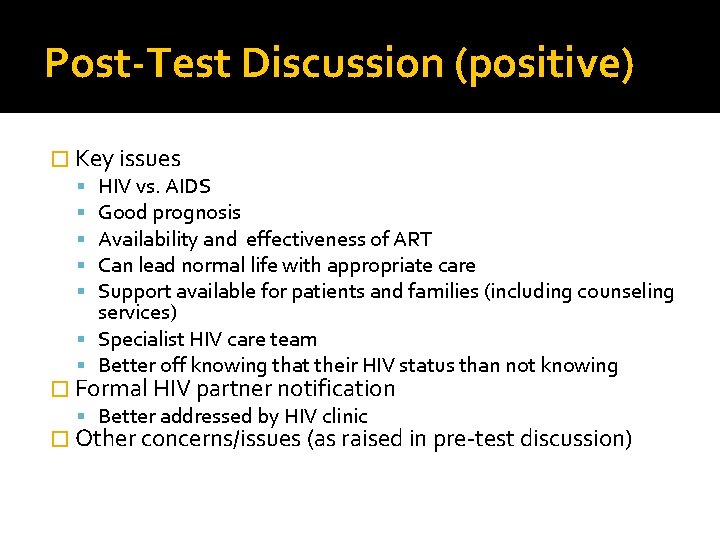 Post-Test Discussion (positive) � Key issues HIV vs. AIDS Good prognosis Availability and effectiveness