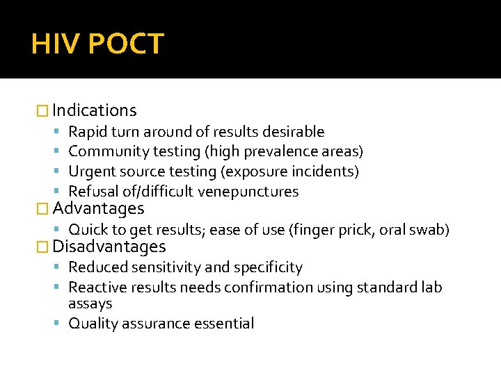 HIV POCT � Indications Rapid turn around of results desirable Community testing (high prevalence