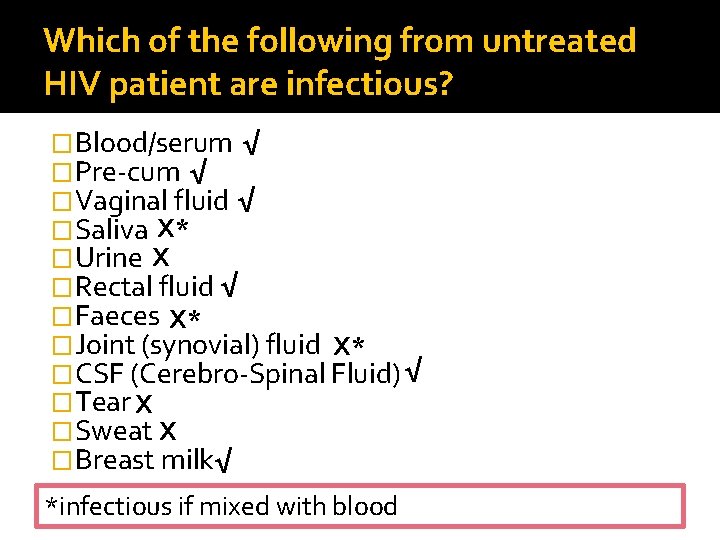 Which of the following from untreated HIV patient are infectious? �Blood/serum √ �Pre-cum √