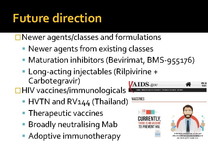 Future direction �Newer agents/classes and formulations Newer agents from existing classes Maturation inhibitors (Bevirimat,