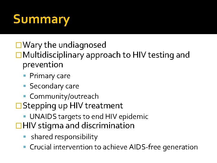 Summary �Wary the undiagnosed �Multidisciplinary approach to HIV testing and prevention Primary care Secondary