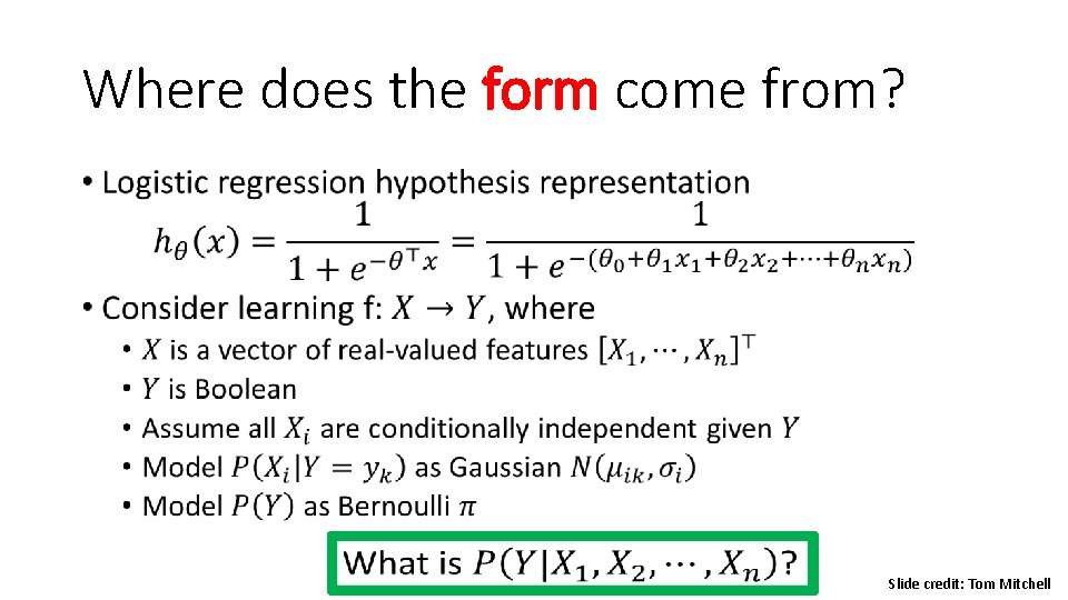 Where does the form come from? • Slide credit: Tom Mitchell Where does the form come from? • Slide credit: Tom Mitchell