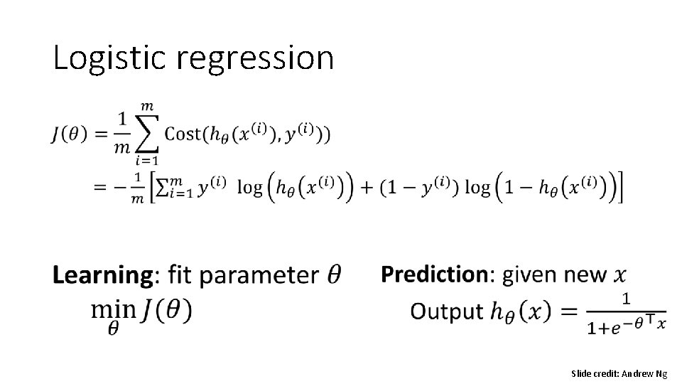 Logistic regression • Slide credit: Andrew Ng Logistic regression • Slide credit: Andrew Ng