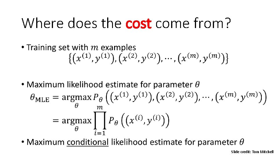 Where does the cost come from? • Slide credit: Tom Mitchell Where does the cost come from? • Slide credit: Tom Mitchell