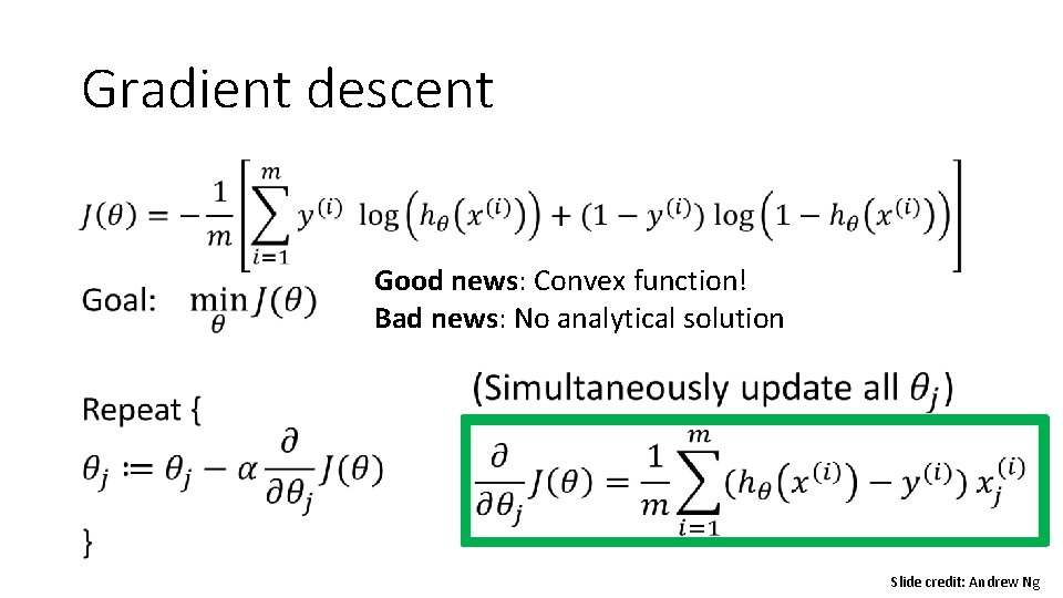Gradient descent • Good news: Convex function! Bad news: No analytical solution Slide credit: Gradient descent • Good news: Convex function! Bad news: No analytical solution Slide credit: