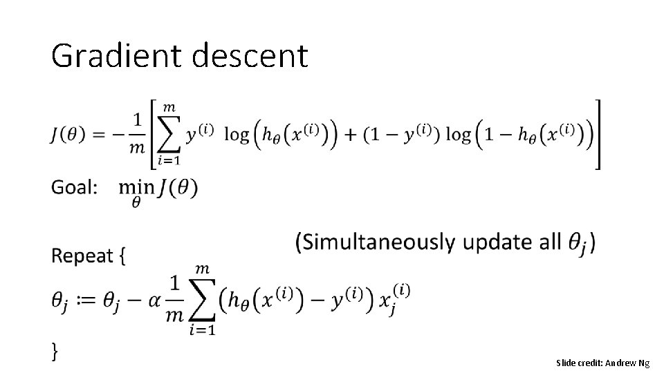 Gradient descent • Slide credit: Andrew Ng Gradient descent • Slide credit: Andrew Ng